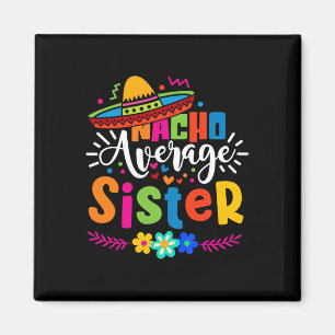 Nacho Average Sister Cinco De Mayo Mexican Fiesta Magnet