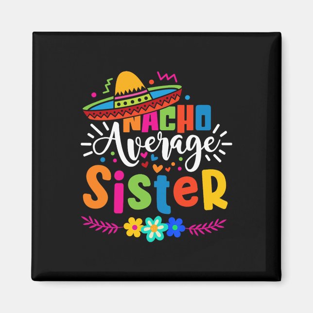Nacho Average Sister Cinco De Mayo Mexican Fiesta  Magnet (Front)