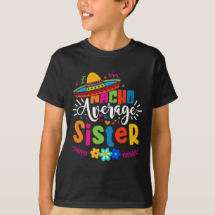 Nacho Average Sister Cinco De Mayo Mexican Fiesta  T-Shirt