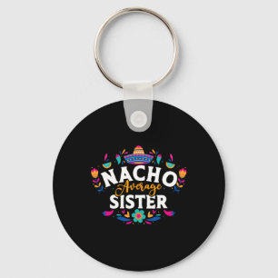Nacho Average Sister Cinco De Mayo Mexican Matchin Keychain