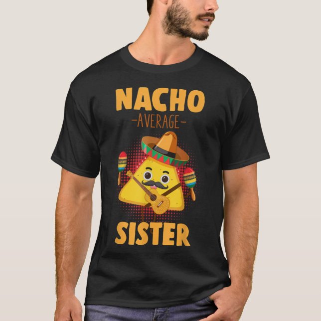 Nacho Average Sister Cinco De Mayo Mexican Sis Hum T-Shirt (Front)