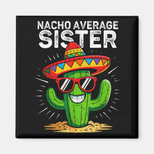 Nacho average sister funny cinco de mayo mexicanNa Magnet