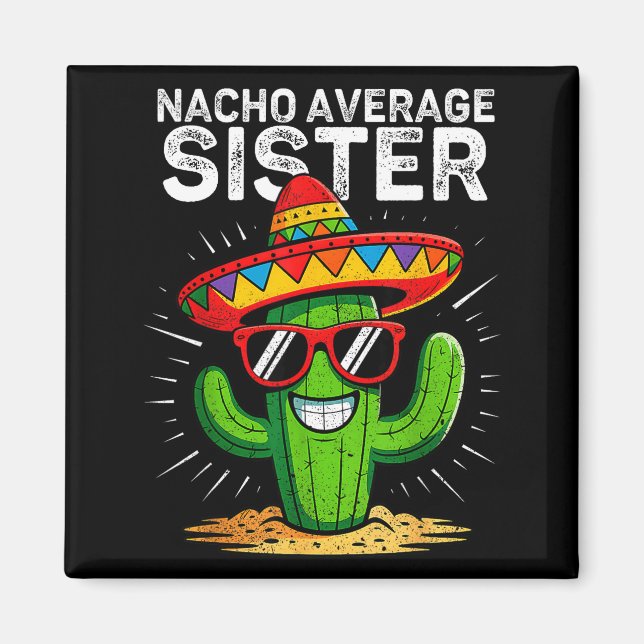 Nacho average sister funny cinco de mayo mexicanNa Magnet (Front)