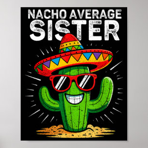 Nacho average sister funny cinco de mayo mexicanNa Poster