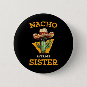 Nacho Average Sister Mexican Cactus Sombrero Cinco 2 Inch Round Button