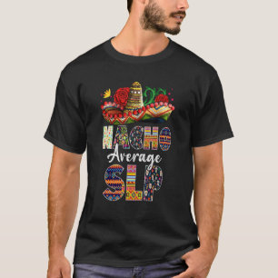 Nacho Average Slp Mexican Speech Language Patholog T-Shirt