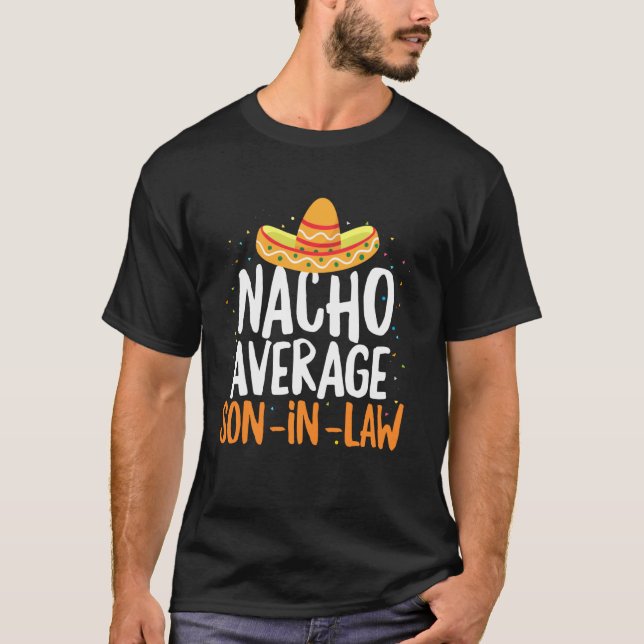 Nacho Average Son In Law Cinco De Mayo  Mexican Pr T-Shirt (Front)