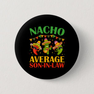 Nacho Average Son-in-law Funny Cinco De Mayo Mexic 2 Inch Round Button