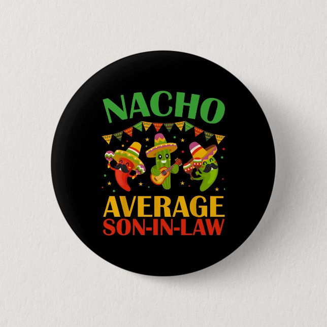 Nacho Average Son-in-law Funny Cinco De Mayo Mexic 2 Inch Round Button (Front)
