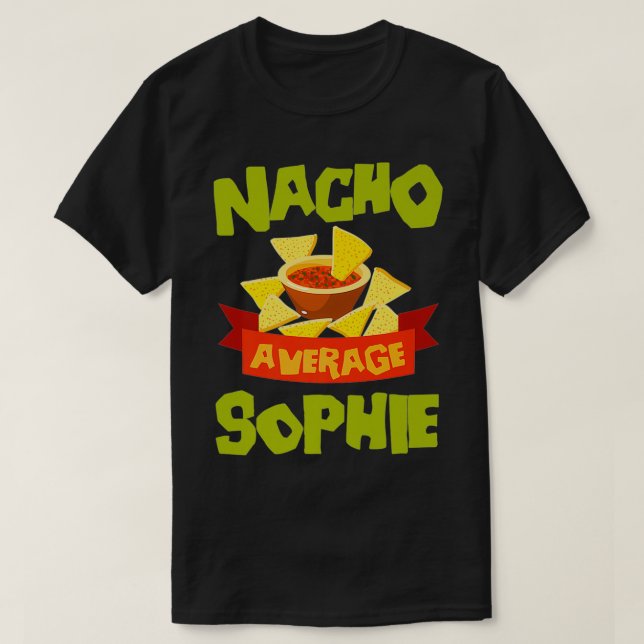 NACHO AVERAGE SOPHIE Funny Birthday Personalized N T-Shirt (Design Front)