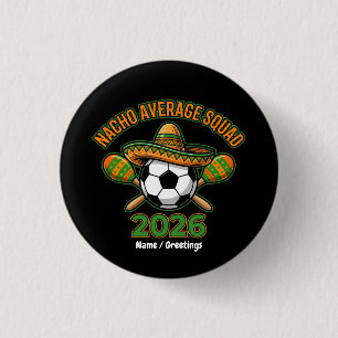 Nacho Average Squad 2026 Soccer Fiesta Sombrero 1 Inch Round Button