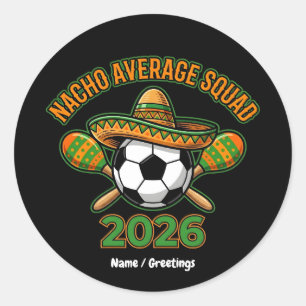 Nacho Average Squad 2026 Soccer Fiesta Sombrero Classic Round Sticker