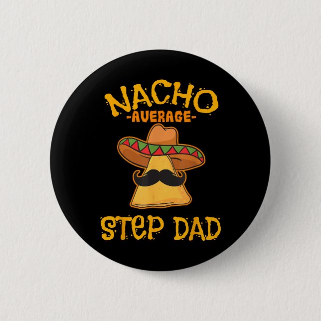 Nacho Average Step Dad Mexican Dish Stepdad  2 Inch Round Button (Front)