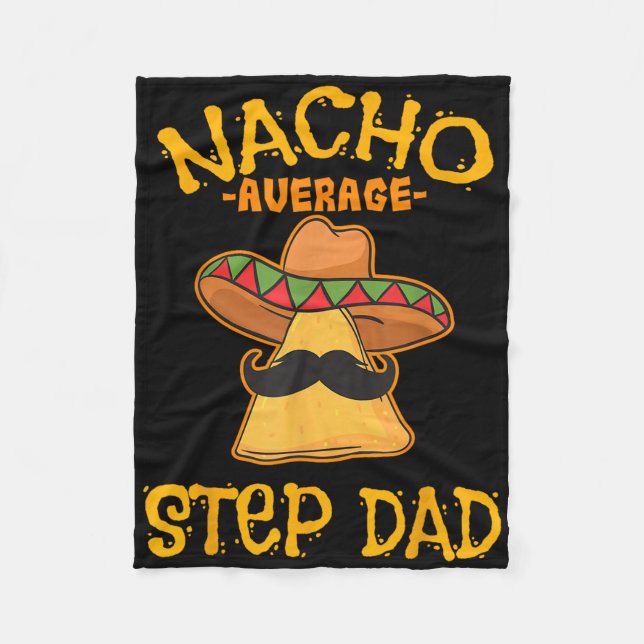 Nacho Average Step Dad Mexican Dish Stepdad  Fleece Blanket (Front)