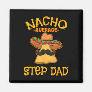 Nacho Average Step Dad Mexican Dish Stepdad  Magnet