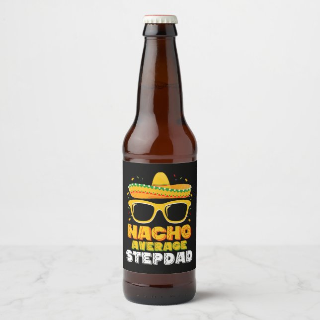 Nacho Average Stepdad Dad Cinco De Mayo Beer Bottle Label (Front)