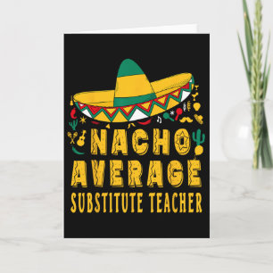 Nacho Average Substitute Teacher Cinco De Mayo Mex Card