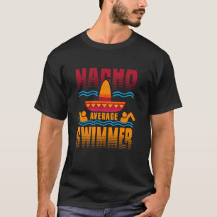 Nacho Average Swimmer Funny Swimming Athlete Desig T-Shirt