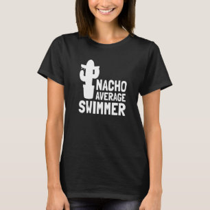 Nacho Average Swimmer Swim 1 T-Shirt