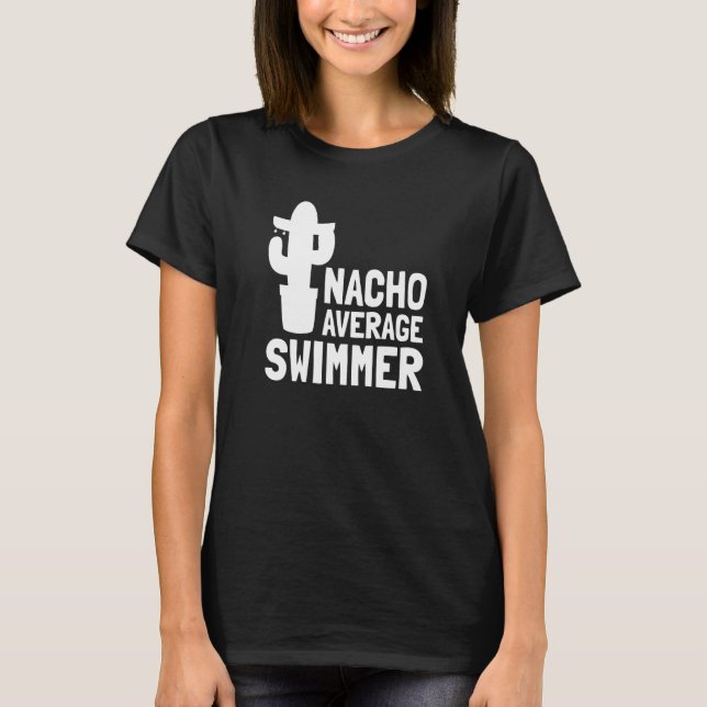 Nacho Average Swimmer  Swim  1 T-Shirt (Front)