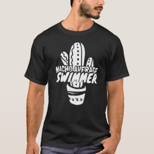 Nacho Average Swimmer  Swim  3 T-Shirt