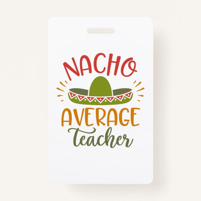 Nacho Average Teacher Best Teachers Badge (Front)
