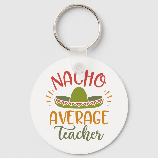 Nacho Average Teacher Best Teachers Keychain (Front)