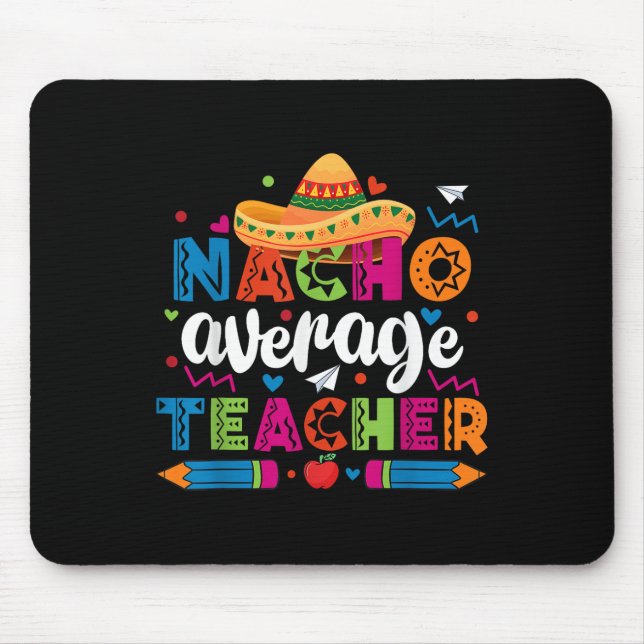 Nacho Average Teacher Cinco De Mayo Fiesta Mexican Mouse Pad (Front)