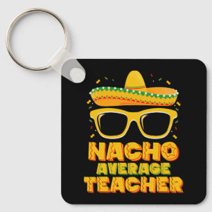 Nacho Average Teacher Cinco De Mayo Matching Keychain