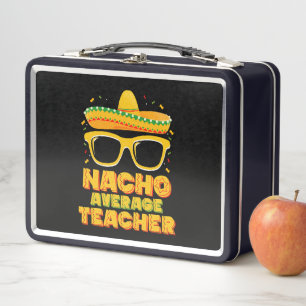 Nacho Average Teacher Cinco De Mayo Matching Metal Lunch Box