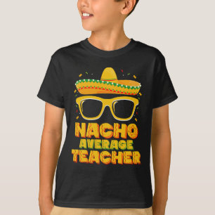 Nacho Average Teacher Cinco De Mayo Matching T-Shirt