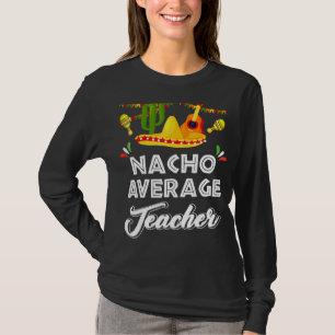 Nacho Average Teacher Cinco De Mayo Mexican Fiest T-Shirt