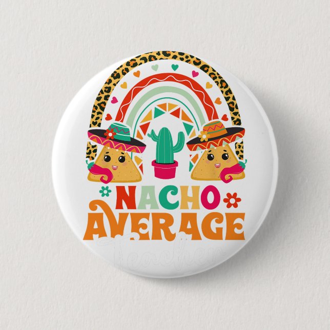 Nacho Average Teacher Cinco De Mayo Mexican Fiesta 2 Inch Round Button (Front)