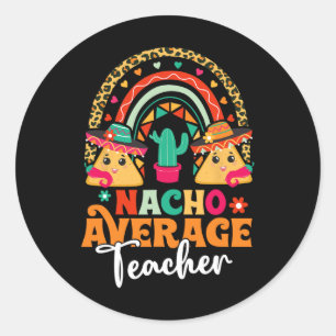 Nacho Average Teacher Cinco De Mayo Mexican Fiesta Classic Round Sticker