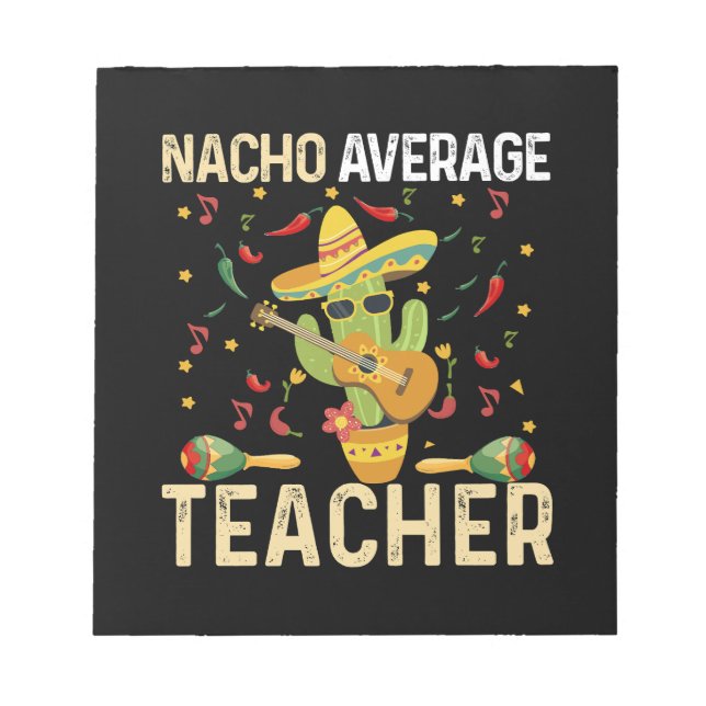 Nacho Average Teacher Cinco De Mayo Mexican Fiesta Notepad (Front)