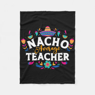 Nacho Average Teacher Cinco De Mayo Mexican Matchi Fleece Blanket
