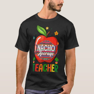 Nacho Average Teacher Cinco De Mayo Mexico Party L T-Shirt