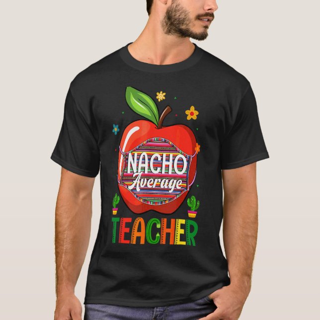 Nacho Average Teacher Cinco De Mayo Mexico Party L T-Shirt (Front)