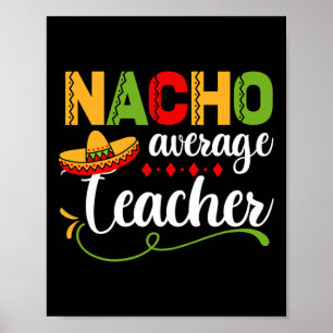 Nacho Average Teacher For Back to School Fun  Poster