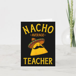 Nacho Average Teacher For Cinco De Mayo School Cos Card
