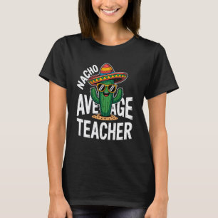 Nacho Average Teacher Funny Cactus Sombrero Teache T-Shirt