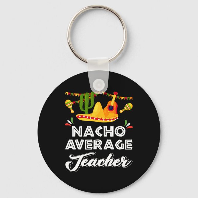 Nacho Average Teacher Funny Cinco De Mayo Mexican  Keychain (Front)