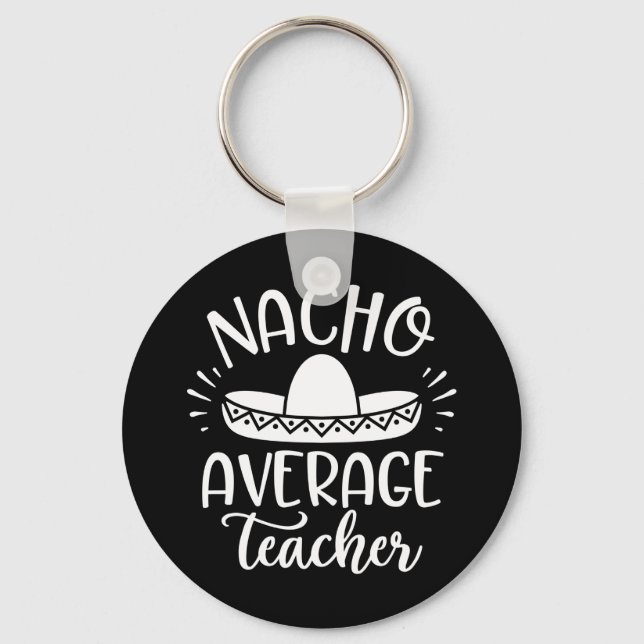 Nacho Average Teacher Funny For Teachers Keychain (Front)