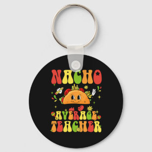 Nacho Average Teacher Funny Taco Food Mexican Cinc Keychain