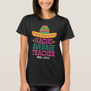 Nacho Average Teacher   Funny Teacher Appreciation T-Shirt
