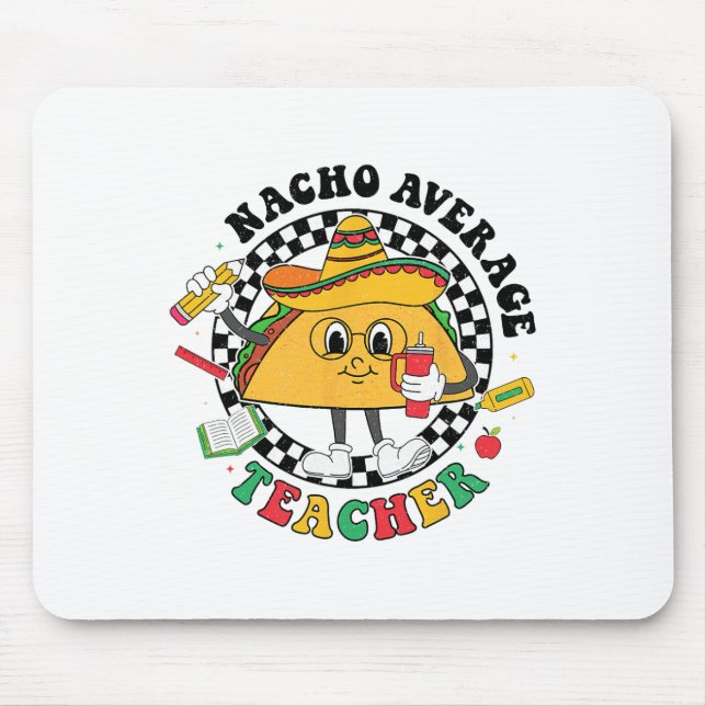 Nacho Average Teacher Taco Sombrero Cinco De Mayo  Mouse Pad (Front)