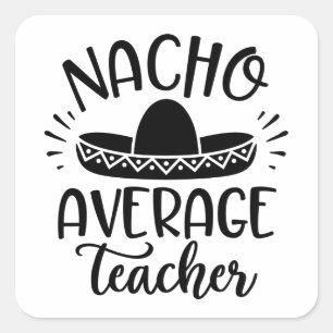 Nacho Average Teacher Teacher Ideas Square Sticker