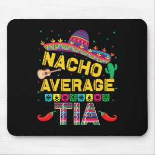 Nacho Average Tia Cinco De Mayo Fiesta Funny Nacho Mouse Pad