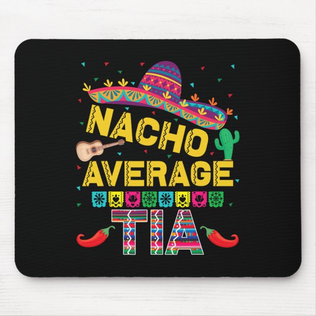 Nacho Average Tia Cinco De Mayo Fiesta Funny Nacho Mouse Pad (Front)