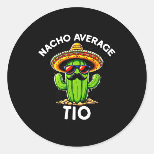 Nacho Average Tio _ Spanish Uncle Funny Espanol Sa Classic Round Sticker